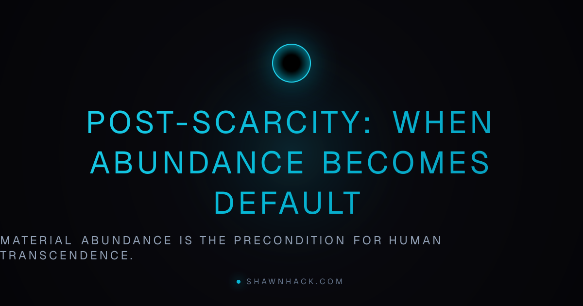 Post-Scarcity: When Abundance Becomes Default | Shawn Hack